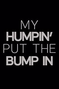 My Humpin' put the bump in
