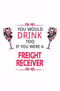 You Would Drink Too If You Were A Freight Receiver