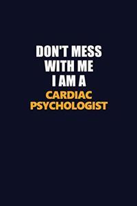 Don't Mess With Me I Am A Cardiac Psychologist