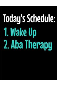 Todays Schedule 1 Wake Up 2 ABA Therapy