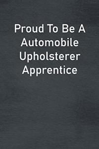 Proud To Be A Automobile Upholsterer Apprentice