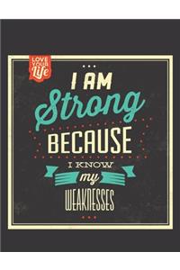I Am Strong Because I Know My Weaknesses Notebook Journal