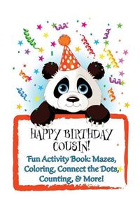 HAPPY BIRTHDAY COUSIN! Fun Activity Book: Mazes, Coloring, Connect the Dots, Counting, & More!: (Personalized Books for Children)!