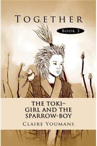 The Toki-Girl and the Sparrow-Boy Book 3 Together