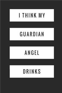 I Think My Guardian Angel Drinks