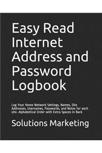 Easy Read Internet Address and Password Logbook: Log Your Home Network Settings, Names, Site Addresses, Usernames, Passwords, and Notes for Each Site. Alphabetical Order with Extra Spaces in Back
