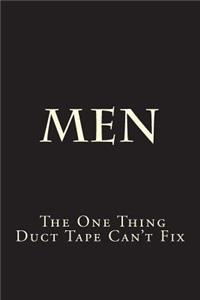 Men - The One Thing Duct Tape Can't Fix