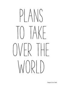 Composition Book PLANS TO TAKE OVER THE WORLD