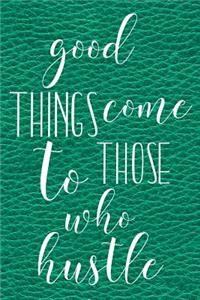 Good Things Come to Those Who Hustle