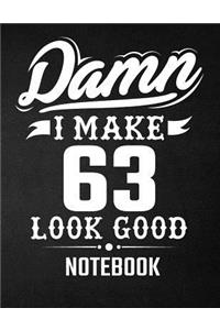 Damn I Make 63 Look Good Notebook