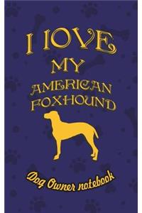 I Love My American Foxhound - Dog Owner's Notebook