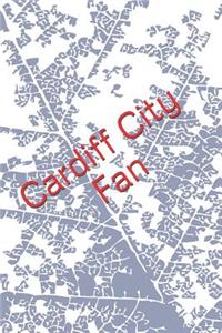 Cardiff City Fan: A Sports Themed Unofficial Soccer Notebook for Your Everyday Needs