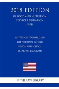 Nutrition Standards in the National School Lunch and School Breakfast Programs (US Food and Nutrition Service Regulation) (FNS) (2018 Edition)