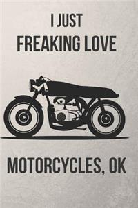 I Just Freaking Love Motorcycles, Ok
