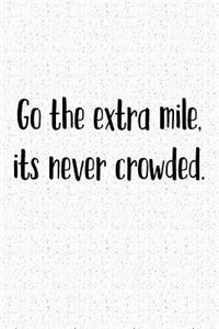 Go the Extra Mile Its Never Crowded