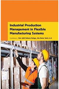 Industrial Production Management in Flexible Manufacturing Systems