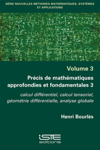 Precis de mathematiques approfondies et fondamentales 3: Calcul differentiel, calcul tensoriel, geometrie differentielle, analyse globale