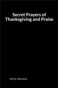 Secret Prayers of Thanksgiving and Praise