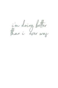 I'm Doing Better Than I Ever Was