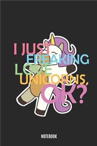 I Just Freaking Love Unicorns, Ok? Notebook