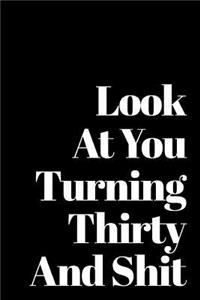 Look at You Turning Thirty and Shit