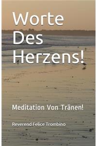 Worte Des Herzens!: Meditation Von Tränen!