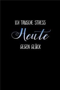 Ich Tausche Heute Stress Gegen Glück