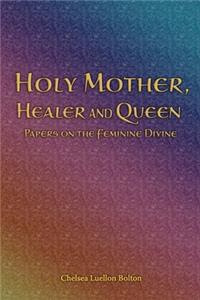Holy Mother, Healer and Queen