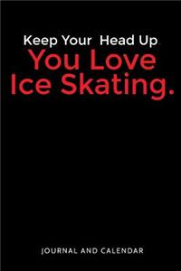 Keep Your Head Up. You Love Ice Skating.