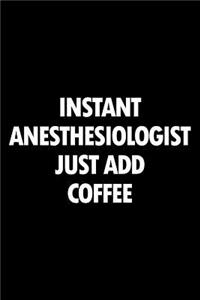 Instant Anesthesiologist Just Add Coffee