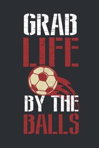 Grab Life by the Balls