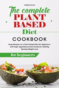 The Complete Plant Based Diet Cookbook for Beginners