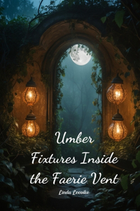 Umber Fixtures Inside the Faerie Vent