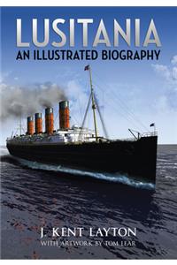 Lusitania: An Illustrated Biography
