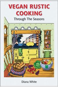 Vegan Rustic Cooking: Through the Seasons