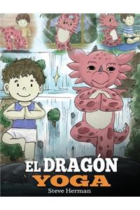 Dragón Yoga: (The Yoga Dragon). Enseña a tu dragón a practicar yoga. Un lindo cuento infantil para enseñar a los niños el poder del yoga para fortalecer los cuer