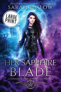 Her Sapphire Blade: A Large Print Arthurian-Inspired Portal Fantasy Novel