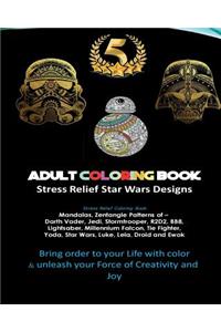 Adult Coloring Book Designs: Stress Relief Coloring Book: Star War Designs, Mandalas, Zentangle - Darth Vader, Jedi, Stormtrooper, R2D2, Bb8, Lightsaber, Millennium Falcon, Tie Fighter, Yoda, Star Wars, Luke, Leia, Droid, Ewok Patterns: Inspired by