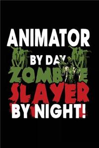 Animator By Day Zombie Slayer By Night!