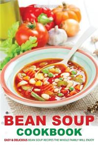 Bean Soup Cookbook: Easy & Delicious Bean Soup Recipes the Whole Family Will Enjoy