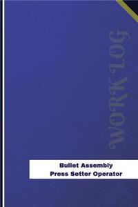 Bullet Assembly Press Setter Operator Work Log