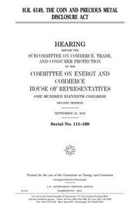 H.R. 6149, the Coin and Precious Metal Disclosure Act
