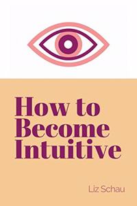 How to Become Intuitive