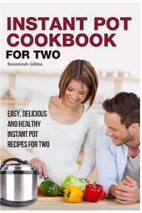 Instant Pot Cookbook for Two: Easy, Delicious and Healthy Instant Pot Recipes for Two