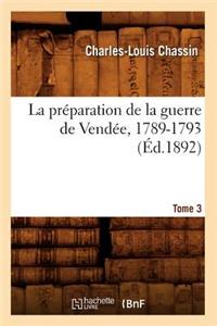 Préparation de la Guerre de Vendée, 1789-1793. Tome 3 (Éd.1892)
