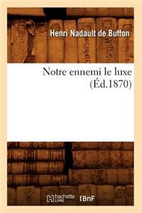 Notre Ennemi Le Luxe (Éd.1870)