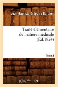 Traité Élémentaire de Matière Médicale. Tome 2 (Éd.1824)