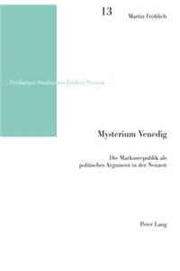 Mysterium Venedig: Die Markusrepublik ALS Politisches Argument in Der Neuzeit