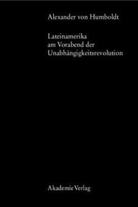 Alexander Von Humboldt, Lateinamerika Am Vorabend Der Unabhängigkeitsrevolution