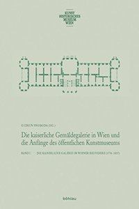 Die Kaiserliche Gemaldegalerie in Wien Und Die Anfange Des Offentlichen Kunstmuseums